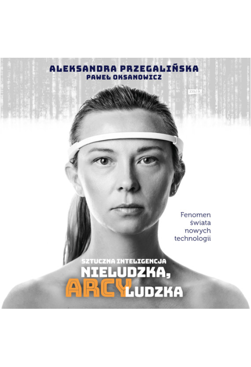 Sztuczna Inteligencja. Nieludzka, arcyludzka