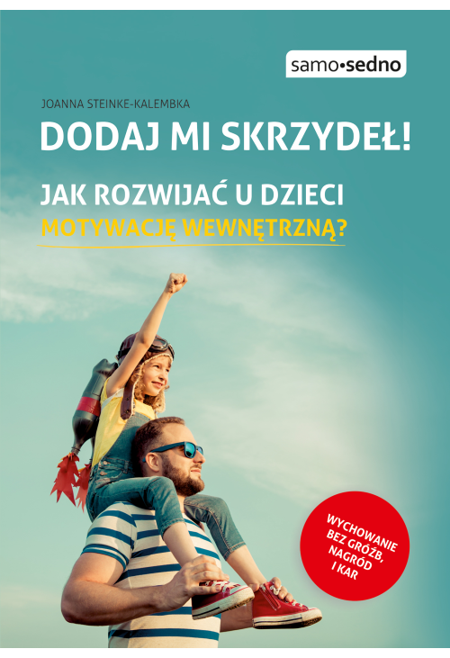 Dodaj mi skrzydeł! Jak rozwijać u dzieci motywację wewnętrzną?