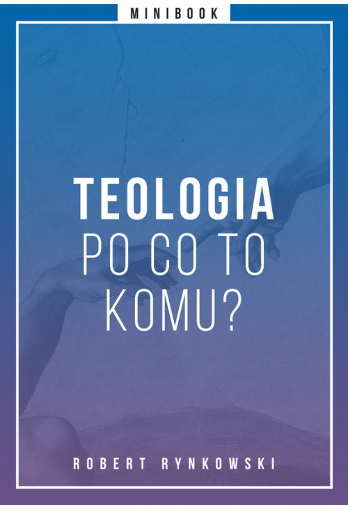 Teologia - po co to komu? Minibook