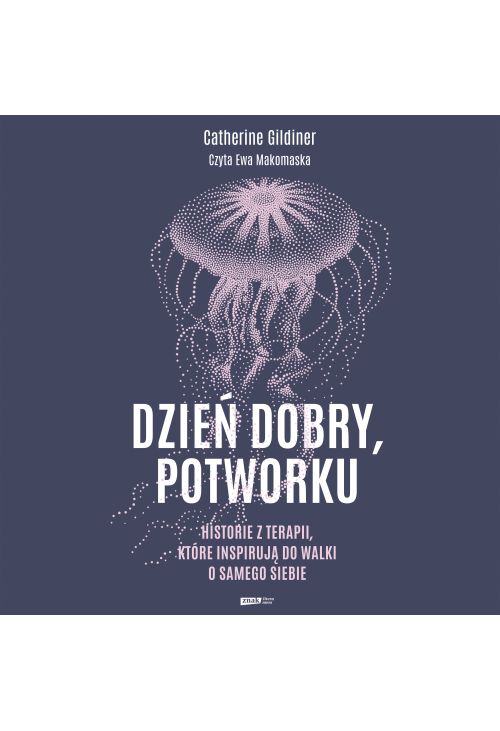 Dzień dobry, potworku. Historie z terapii, które inspirują do walki o samego siebie