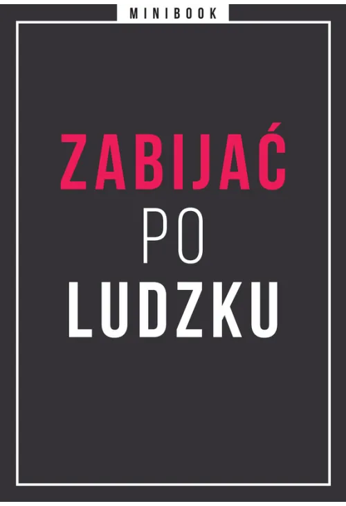 Zabijać po ludzku. Minibook