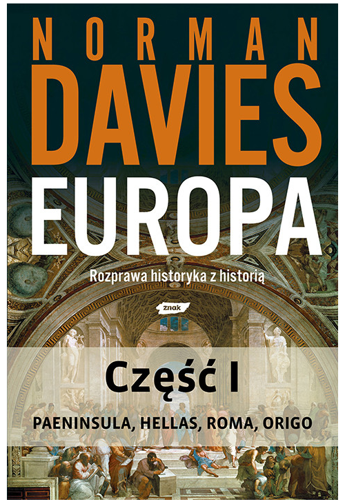 Europa. Rozprawa historyka z historią. Część 1
