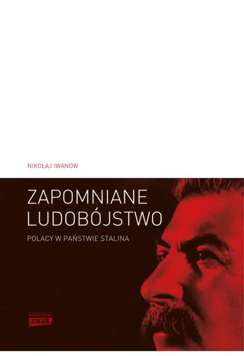 Zapomniane ludobójstwo. Polacy w Państwie Stalina