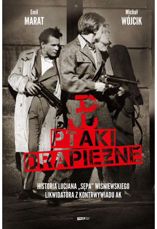 Ptaki drapieżne. Historia Lucjana "Sępa" Wiśniewskiego, likwidatora z kontrwywiadu AK