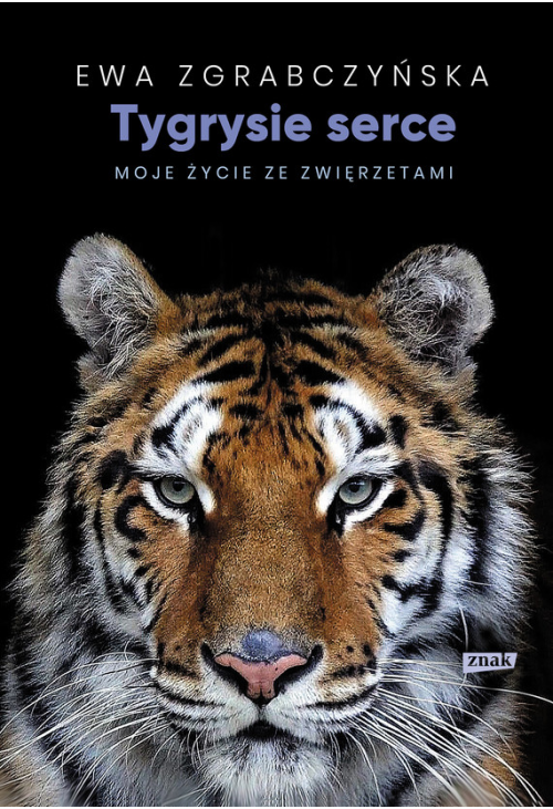 Tygrysie serce. Moje życie ze zwierzętami