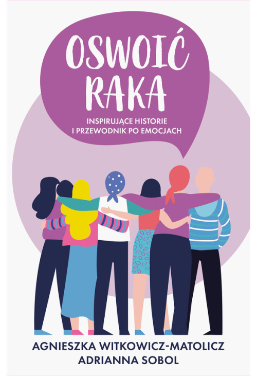 Oswoić raka. Inspirujące historie i przewodnik po emocjach