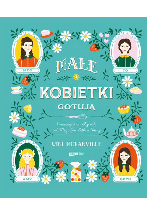Małe kobietki gotują. Przepisy na cały rok od Meg, Jo, Beth i Amy