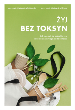 Żyj bez toksyn. Jak pozbyć...