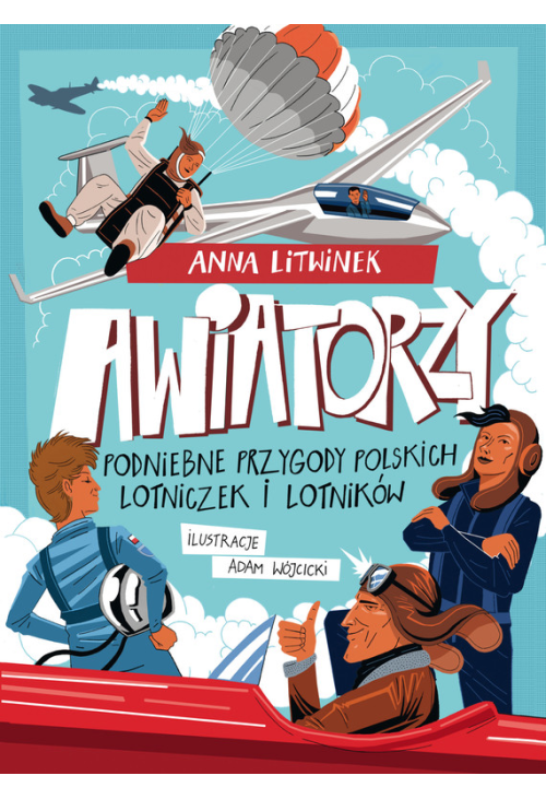 Awiatorzy. Podniebne przygody polskich lotniczek i lotników