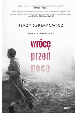 Wrócę przed nocą. Reportaż...
