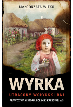 Wyrka. Utracony wołyński raj