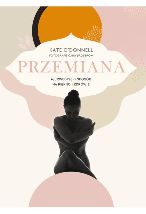 Przemiana. Ajurwedyjski sposób na piękno i zdrowie