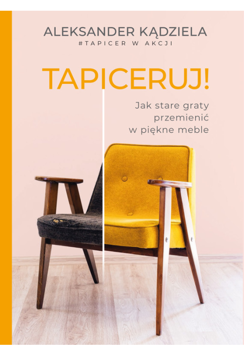 Tapiceruj! Jak stare graty przemienić w piękne meble