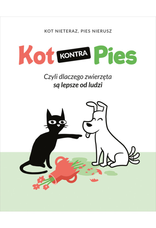 Kot kontra Pies. Czyli dlaczego zwierzęta są lepsze od ludzi