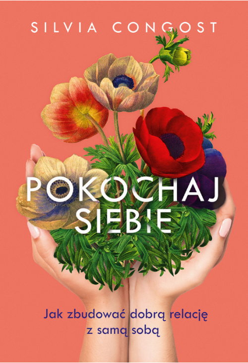 Pokochaj siebie. Jak zbudować dobrą relację z samą sobą