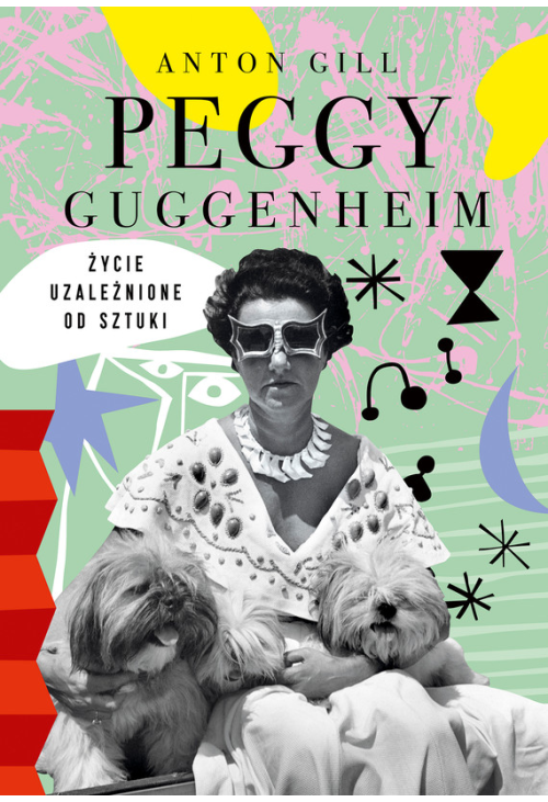 Peggy Guggenheim. Życie uzależnione od sztuki