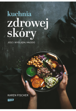 Kuchnia zdrowej skóry. Jedz...