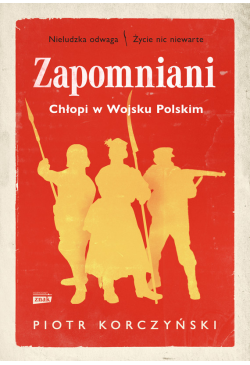 Zapomniani. Chłopi w Wojsku...
