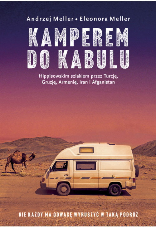 Kamperem do Kabulu. Hippisowskim szlakiem przez Turcję, Gruzję, Armenię, Iran i Afganistan