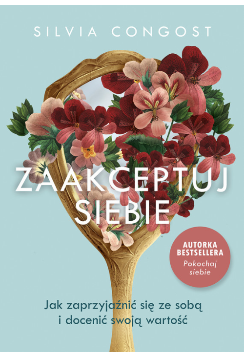 Zaakceptuj siebie. Jak zaprzyjaźnić się ze sobą i docenić swoją wartość