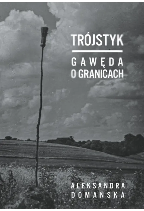 Trójstyk. Gawęda o granicach