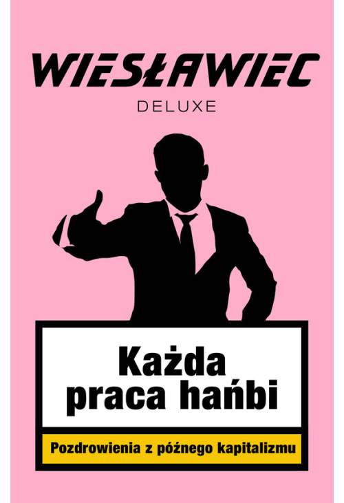 Każda praca hańbi. Pozdrowienia z późnego kapitalizmu
