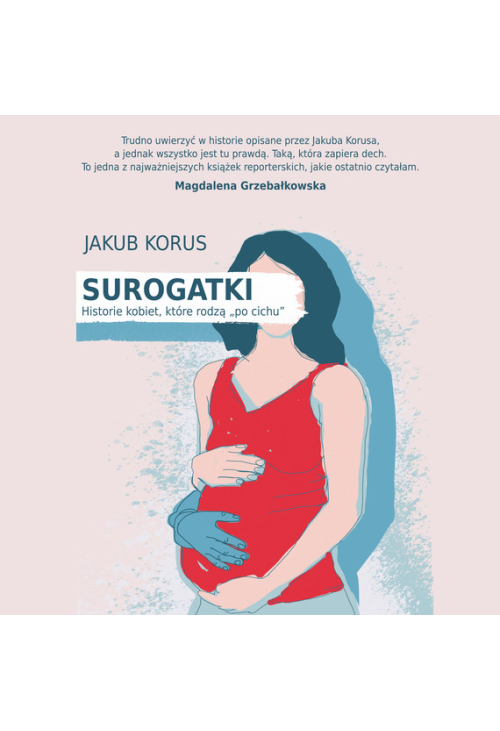 Surogatki. Historie kobiet, które rodzą "po cichu"