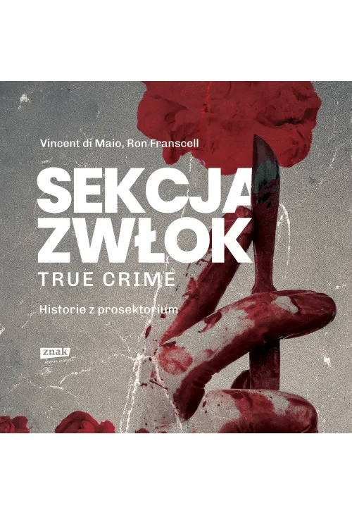 Sekcja zwłok. True crime – historie z prosektorium