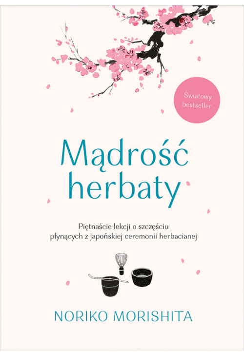 Mądrość herbaty. Piętnaście lekcji o szczęściu płynących z japońskiej ceremonii herbacianej