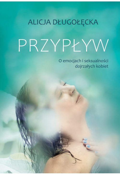 Przypływ. O emocjach i seksualności dojrzałych kobiet
