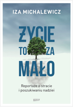 Życie to za mało. Reportaże...