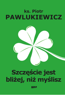 Szczęście jest bliżej niż...