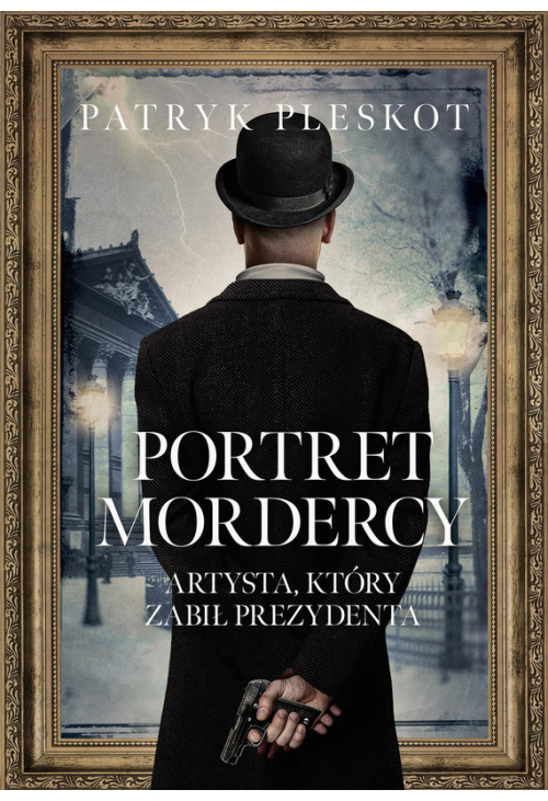 Portret mordercy. Artysta, który zabił prezydenta