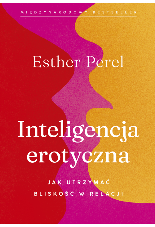 Inteligencja erotyczna. Jak utrzymać bliskość w relacji