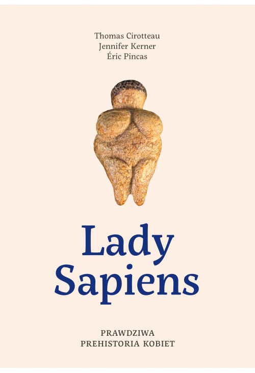 Lady Sapiens. Prawdziwa prehistoria kobiet