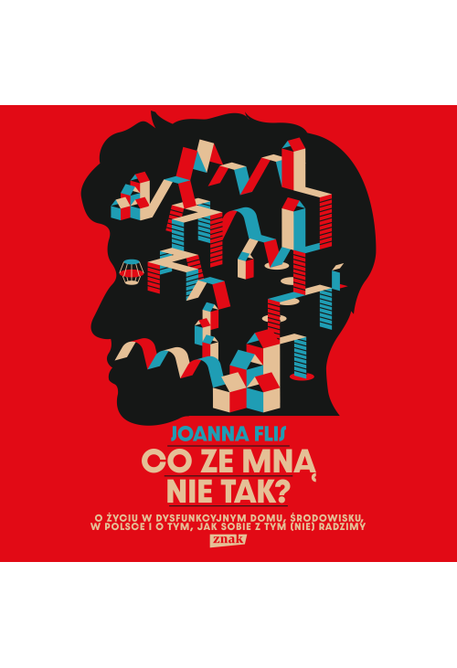Co ze mną nie tak? O życiu w dysfunkcyjnym domu, środowisku, w Polsce i o tym, jak sobie z tym (nie)radzimy.