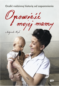 Opowieść mojej mamy. Ocalić...