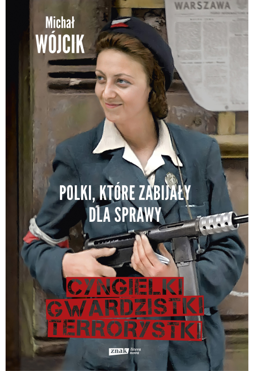 Cyngielki, gwardzistki, terrorystki. Polki, które zabijały dla sprawy