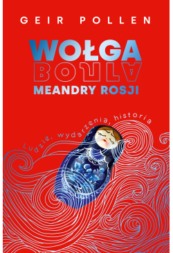 Wołga. Meandry Rosji....