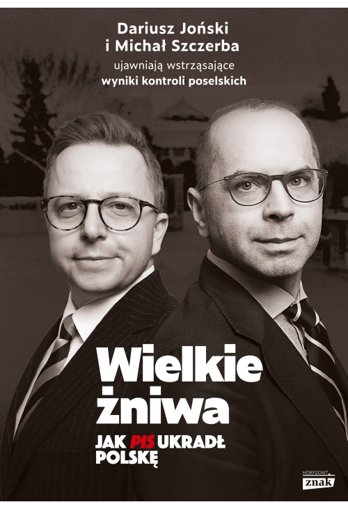 Wielkie żniwa. Jak PiS ukradł Polskę