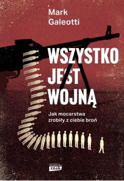 Wszystko jest wojną. Jak...
