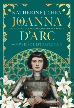 Joanna d’Arc. Dziewczyna,...