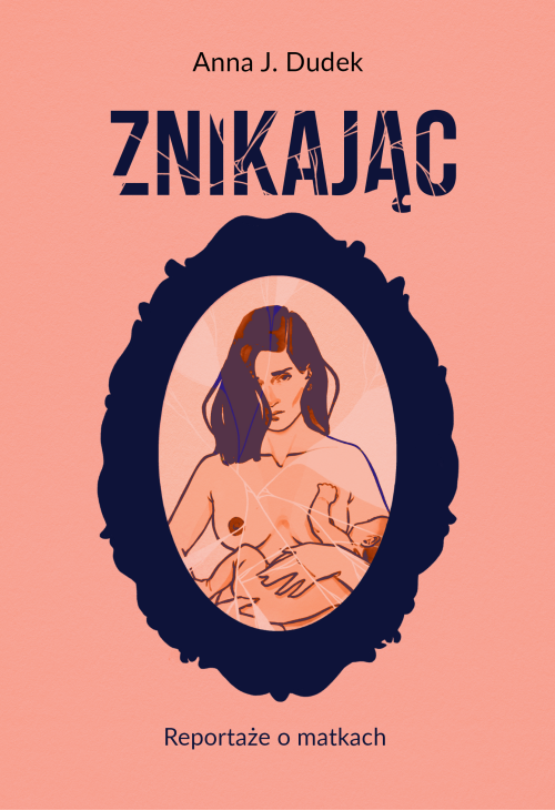 Znikając. Reportaże o matkach