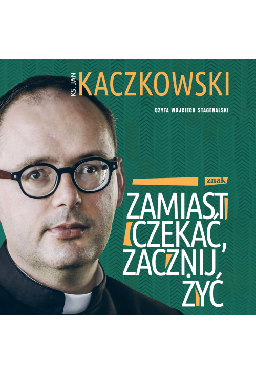 Zamiast czekać, zacznij żyć!