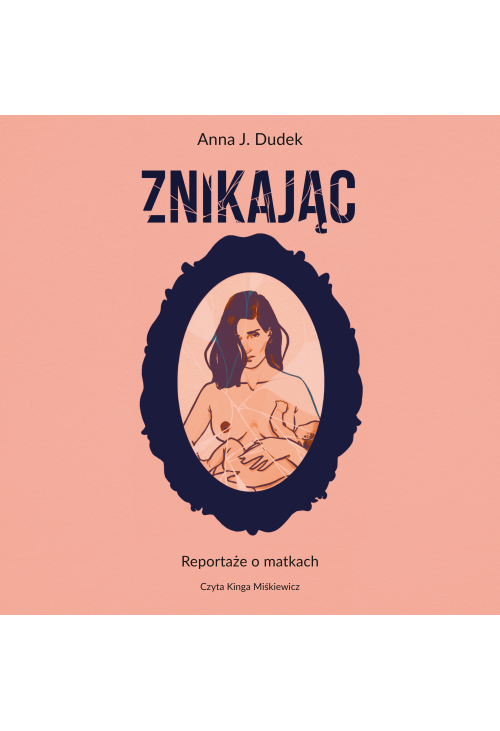 Znikając. Reportaże o matkach