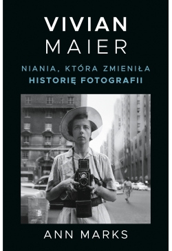 Vivian Maier. Niania, która...