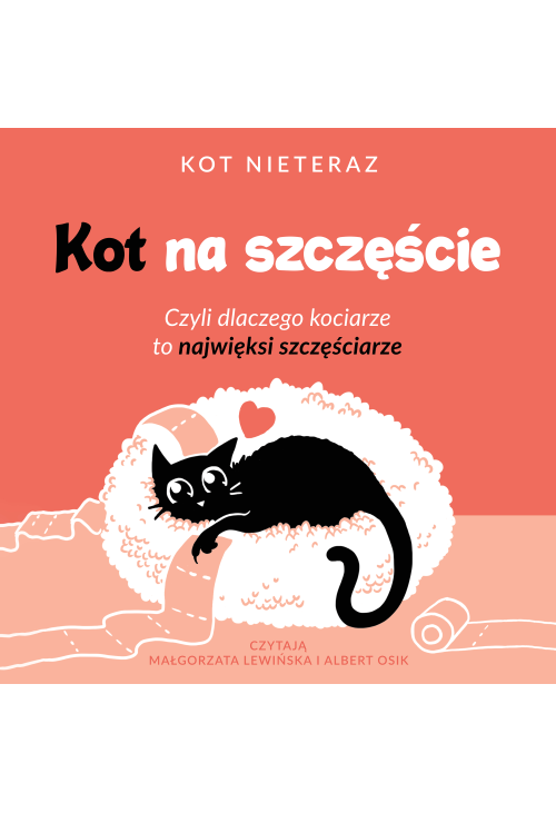Kot na szczęście. Czyli dlaczego kociarze to najwięksi szczęściarze