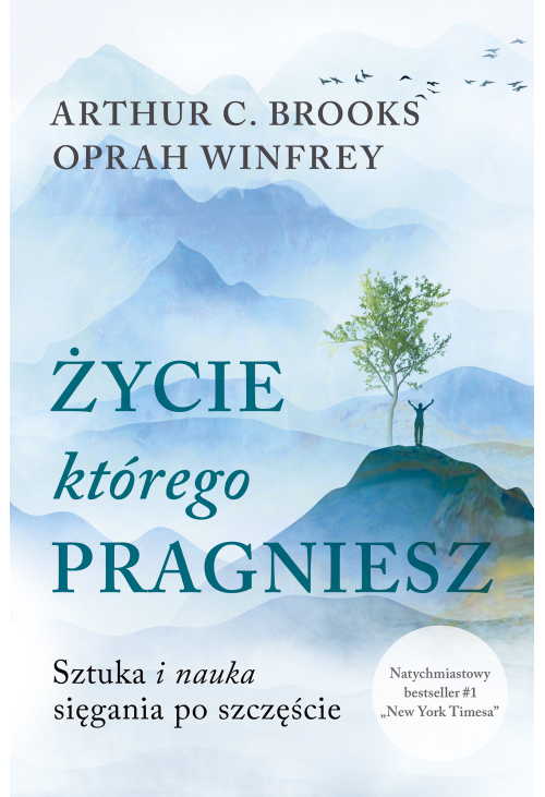 Życie, którego pragniesz. Sztuka i nauka sięgania po szczęście