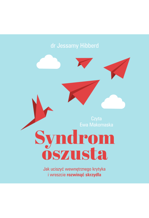 Syndrom oszusta. Jak uciszyć wewnętrznego krytyka i wreszcie rozwinąć skrzydła