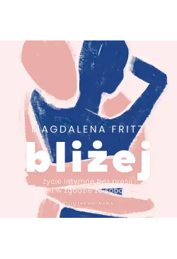 Bliżej. Życie intymne bez...